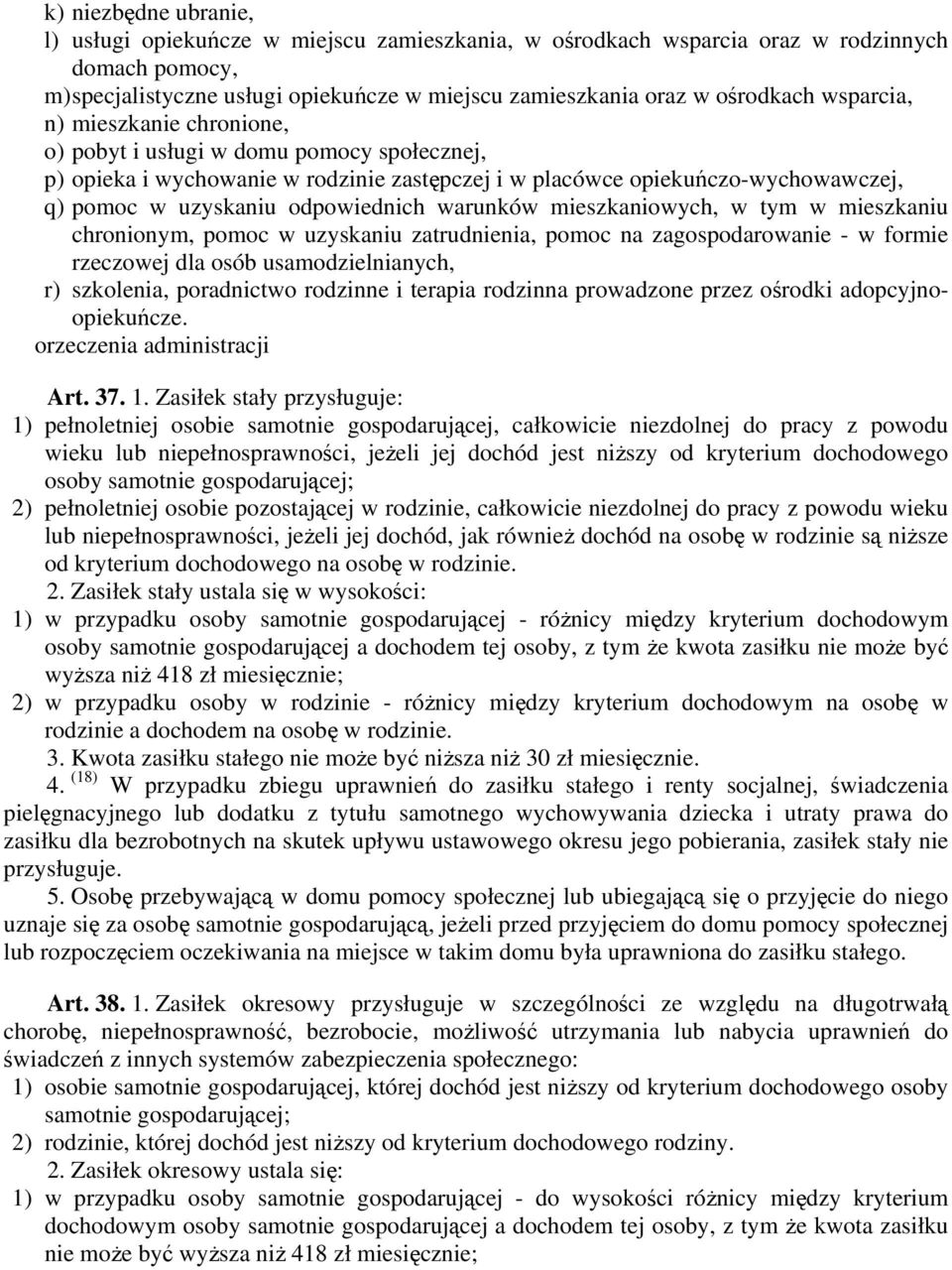 warunków mieszkaniowych, w tym w mieszkaniu chronionym, pomoc w uzyskaniu zatrudnienia, pomoc na zagospodarowanie - w formie rzeczowej dla osób usamodzielnianych, r) szkolenia, poradnictwo rodzinne i