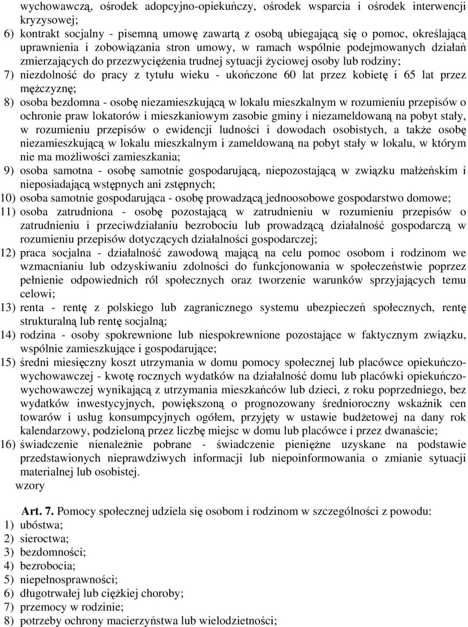 lat przez kobietę i 65 lat przez mężczyznę; 8) osoba bezdomna - osobę niezamieszkującą w lokalu mieszkalnym w rozumieniu przepisów o ochronie praw lokatorów i mieszkaniowym zasobie gminy i