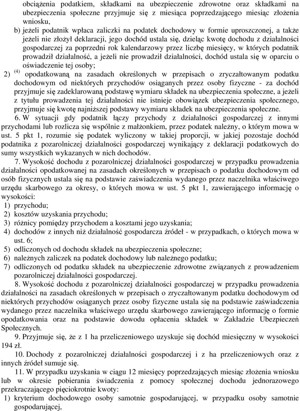 przez liczbę miesięcy, w których podatnik prowadził działalność, a jeżeli nie prowadził działalności, dochód ustala się w oparciu o oświadczenie tej osoby; 2) (4) opodatkowaną na zasadach określonych