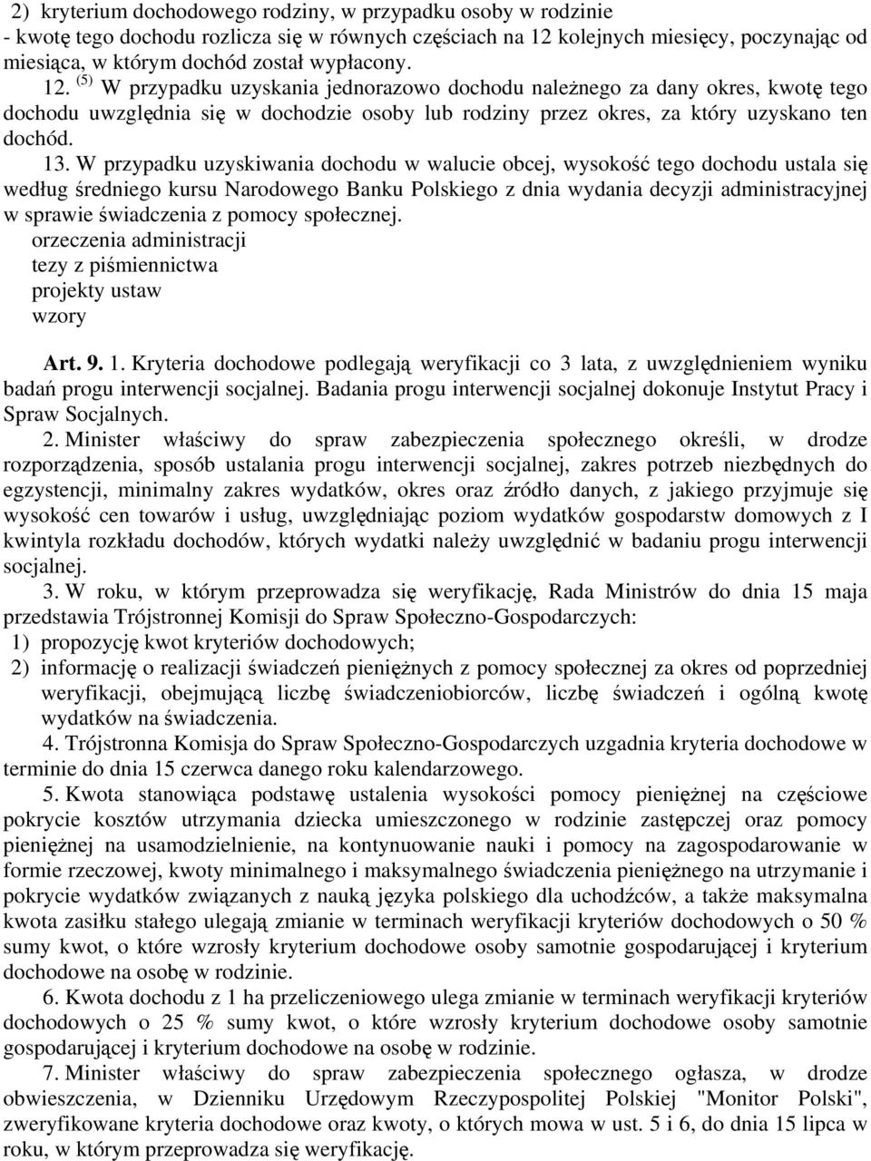 W przypadku uzyskiwania dochodu w walucie obcej, wysokość tego dochodu ustala się według średniego kursu Narodowego Banku Polskiego z dnia wydania decyzji administracyjnej w sprawie świadczenia z