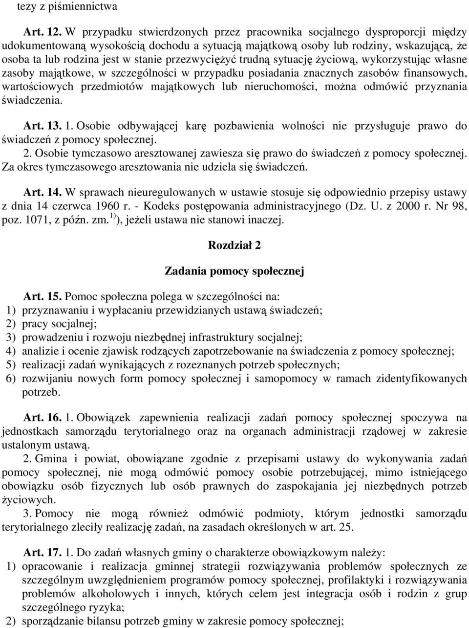 przezwyciężyć trudną sytuację życiową, wykorzystując własne zasoby majątkowe, w szczególności w przypadku posiadania znacznych zasobów finansowych, wartościowych przedmiotów majątkowych lub