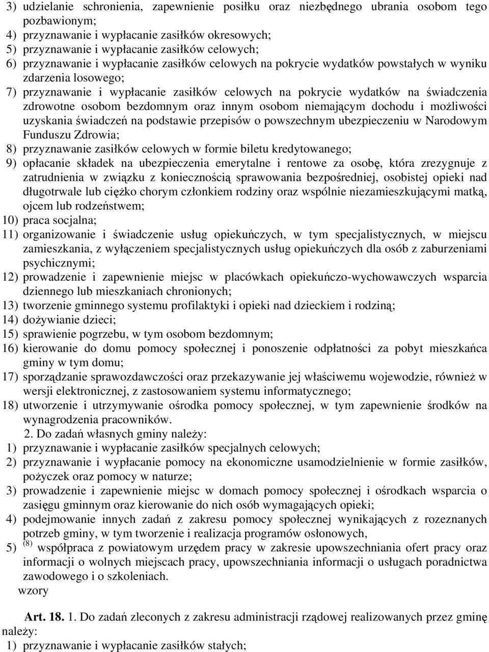 osobom bezdomnym oraz innym osobom niemającym dochodu i możliwości uzyskania świadczeń na podstawie przepisów o powszechnym ubezpieczeniu w Narodowym Funduszu Zdrowia; 8) przyznawanie zasiłków