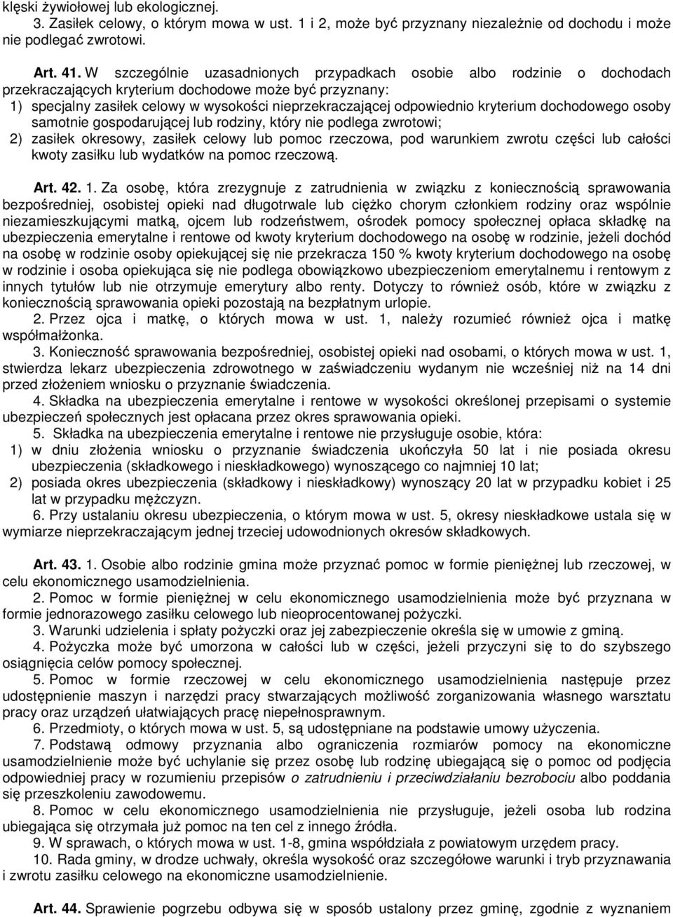 odpowiednio kryterium dochodowego osoby samotnie gospodarującej lub rodziny, który nie podlega zwrotowi; 2) zasiłek okresowy, zasiłek celowy lub pomoc rzeczowa, pod warunkiem zwrotu części lub