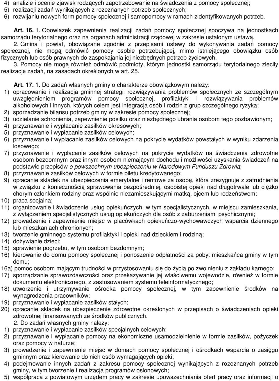 . 1. Obowiązek zapewnienia realizacji zadań pomocy społecznej spoczywa na jednostkach samorządu terytorialnego oraz na organach administracji rządowej w zakresie ustalonym ustawą. 2.