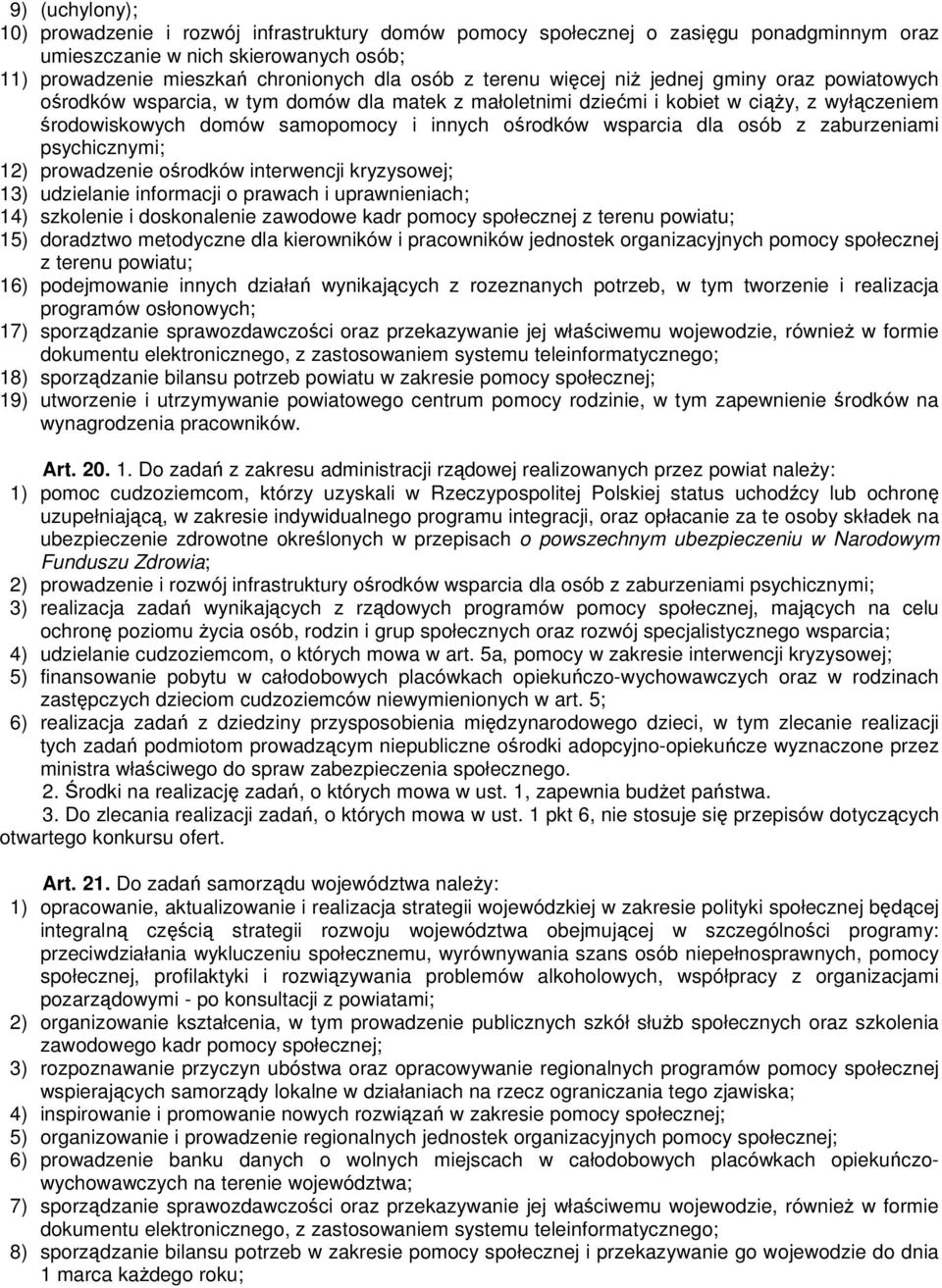 wsparcia dla osób z zaburzeniami psychicznymi; 12) prowadzenie ośrodków interwencji kryzysowej; 13) udzielanie informacji o prawach i uprawnieniach; 14) szkolenie i doskonalenie zawodowe kadr pomocy