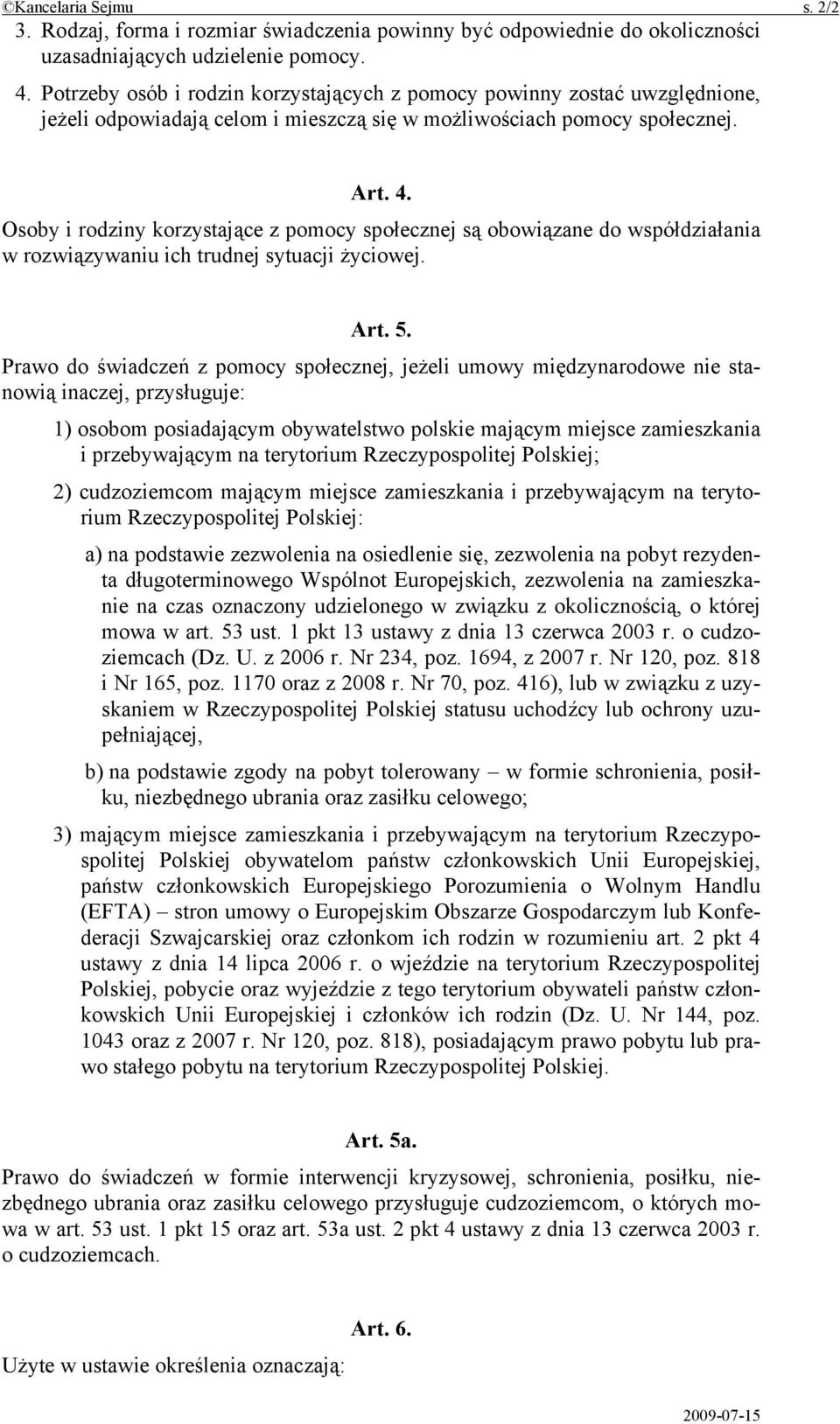 Osoby i rodziny korzystające z pomocy społecznej są obowiązane do współdziałania w rozwiązywaniu ich trudnej sytuacji życiowej. Art. 5.