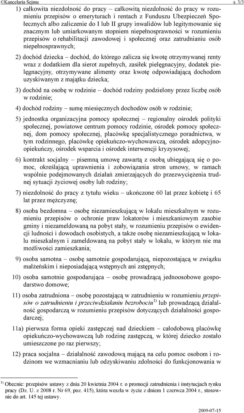 legitymowanie się znacznym lub umiarkowanym stopniem niepełnosprawności w rozumieniu przepisów o rehabilitacji zawodowej i społecznej oraz zatrudnianiu osób niepełnosprawnych; 2) dochód dziecka