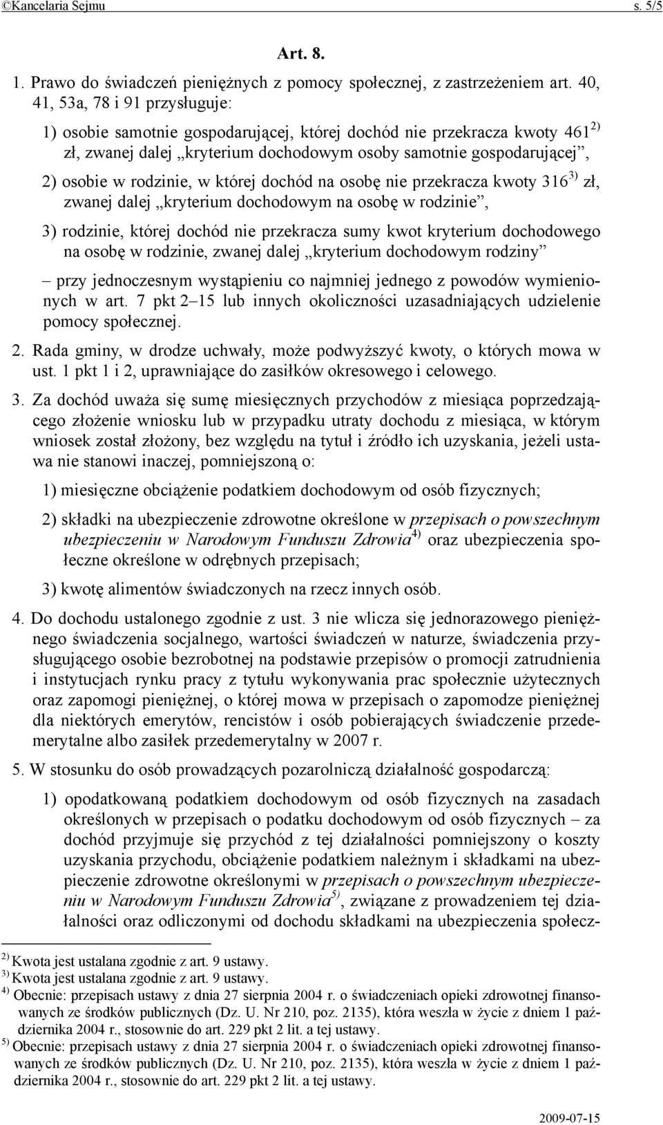 rodzinie, w której dochód na osobę nie przekracza kwoty 316 3) zł, zwanej dalej kryterium dochodowym na osobę w rodzinie, 3) rodzinie, której dochód nie przekracza sumy kwot kryterium dochodowego na