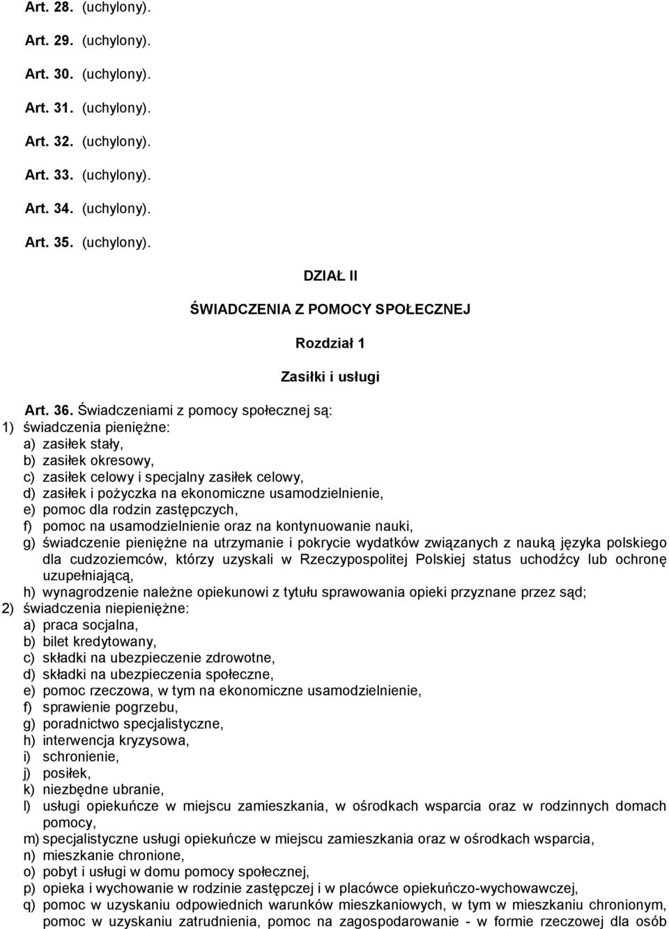 usamodzielnienie, e) pomoc dla rodzin zastępczych, f) pomoc na usamodzielnienie oraz na kontynuowanie nauki, g) świadczenie pienięŝne na utrzymanie i pokrycie wydatków związanych z nauką języka