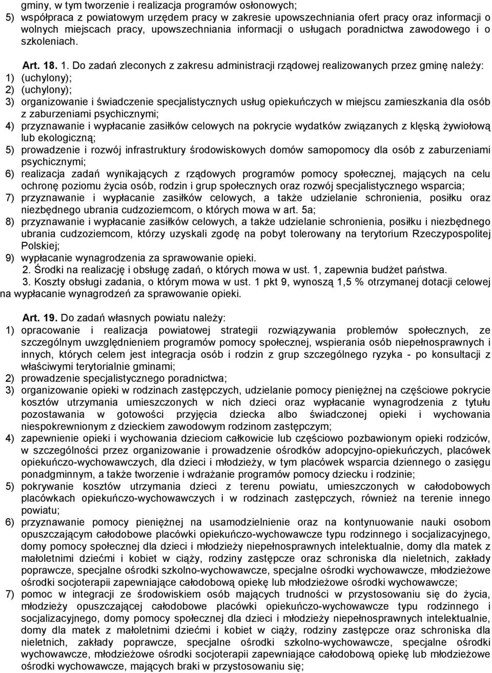 . 1. Do zadań zleconych z zakresu administracji rządowej realizowanych przez gminę naleŝy: 1) (uchylony); 2) (uchylony); 3) organizowanie i świadczenie specjalistycznych usług opiekuńczych w miejscu