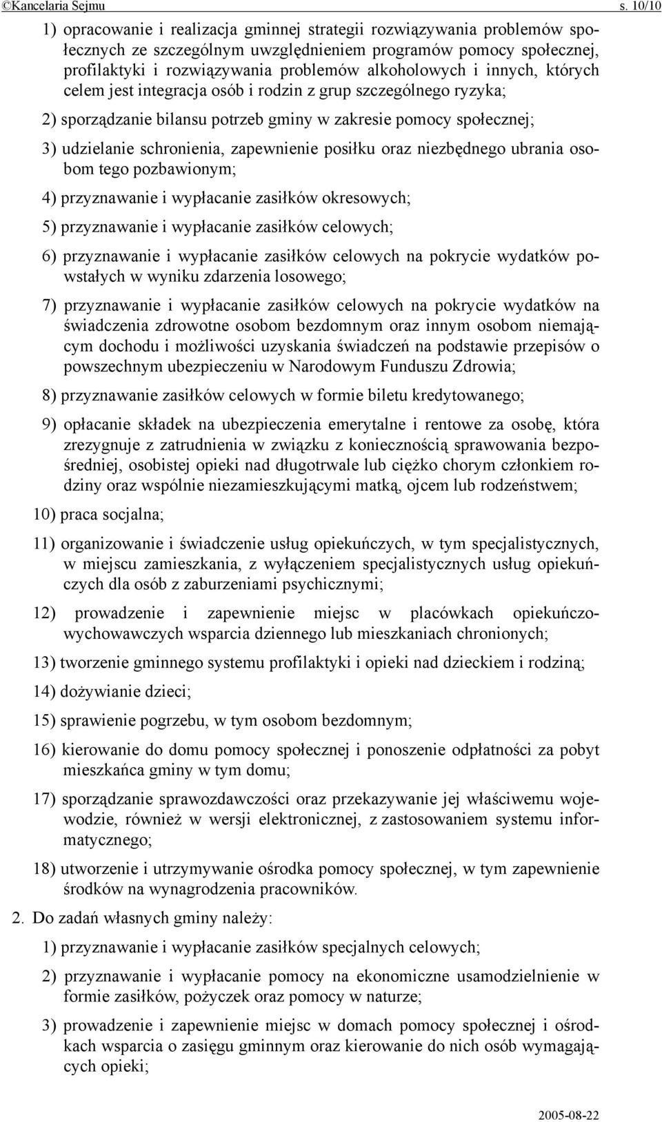 i innych, których celem jest integracja osób i rodzin z grup szczególnego ryzyka; 2) sporządzanie bilansu potrzeb gminy w zakresie pomocy społecznej; 3) udzielanie schronienia, zapewnienie posiłku