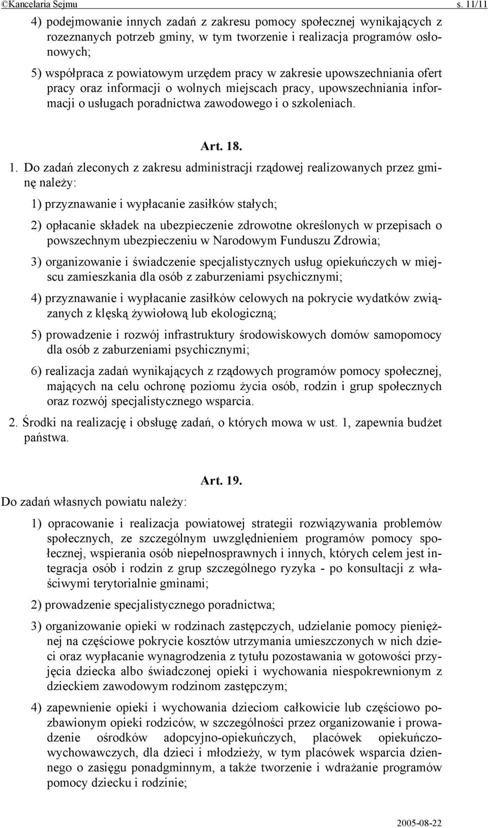 zakresie upowszechniania ofert pracy oraz informacji o wolnych miejscach pracy, upowszechniania informacji o usługach poradnictwa zawodowego i o szkoleniach. Art. 18