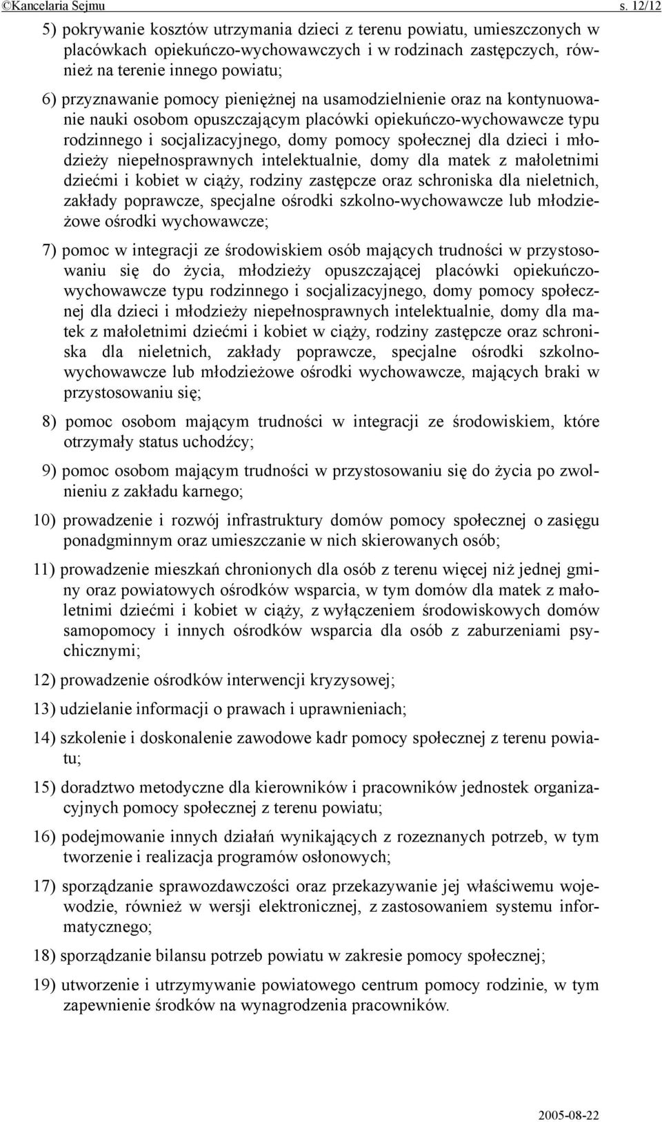 pomocy pieniężnej na usamodzielnienie oraz na kontynuowanie nauki osobom opuszczającym placówki opiekuńczo-wychowawcze typu rodzinnego i socjalizacyjnego, domy pomocy społecznej dla dzieci i