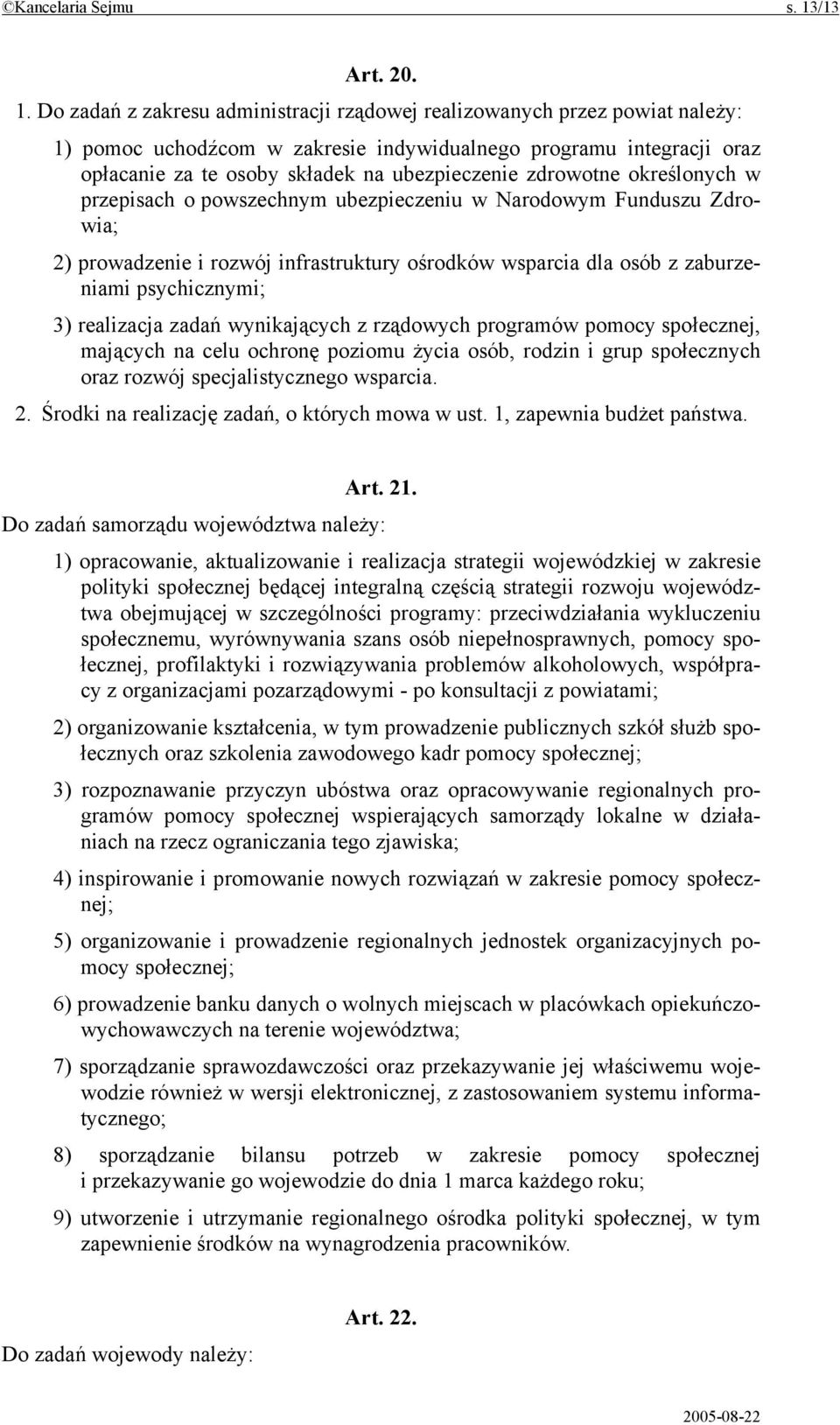 Do zadań z zakresu administracji rządowej realizowanych przez powiat należy: 1) pomoc uchodźcom w zakresie indywidualnego programu integracji oraz opłacanie za te osoby składek na ubezpieczenie