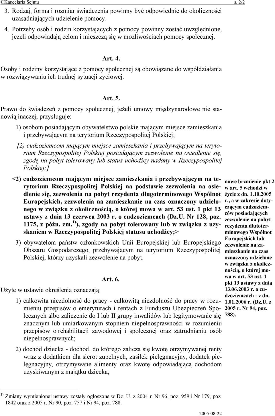 Osoby i rodziny korzystające z pomocy społecznej są obowiązane do współdziałania w rozwiązywaniu ich trudnej sytuacji życiowej. Art. 5.