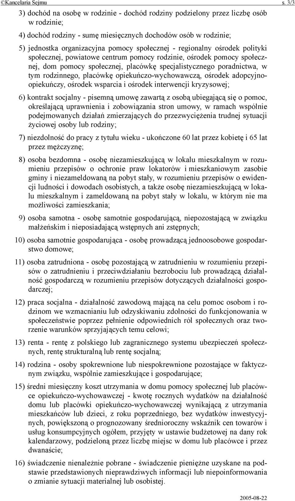 społecznej - regionalny ośrodek polityki społecznej, powiatowe centrum pomocy rodzinie, ośrodek pomocy społecznej, dom pomocy społecznej, placówkę specjalistycznego poradnictwa, w tym rodzinnego,