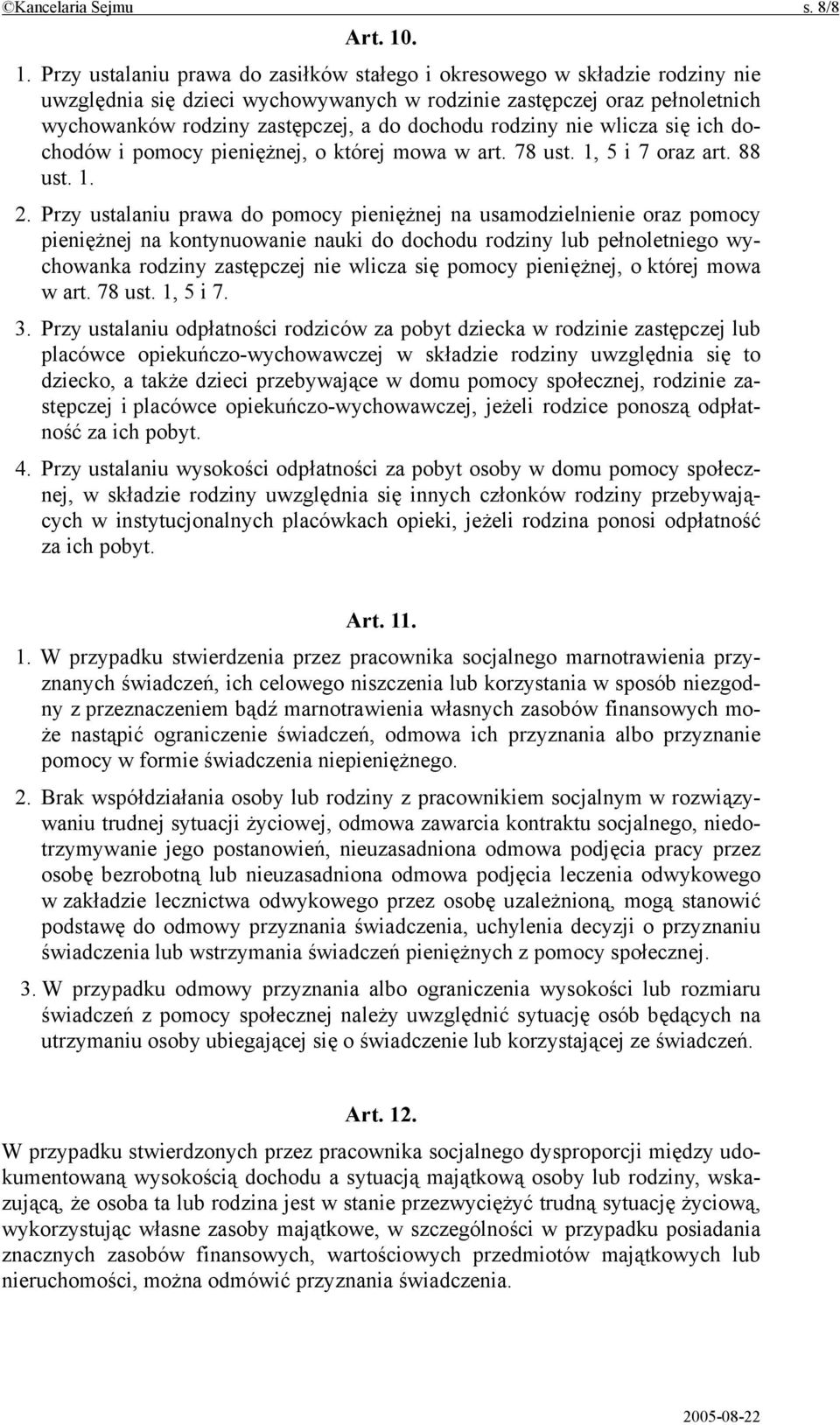 dochodu rodziny nie wlicza się ich dochodów i pomocy pieniężnej, o której mowa w art. 78 ust. 1, 5 i 7 oraz art. 88 ust. 1. 2.