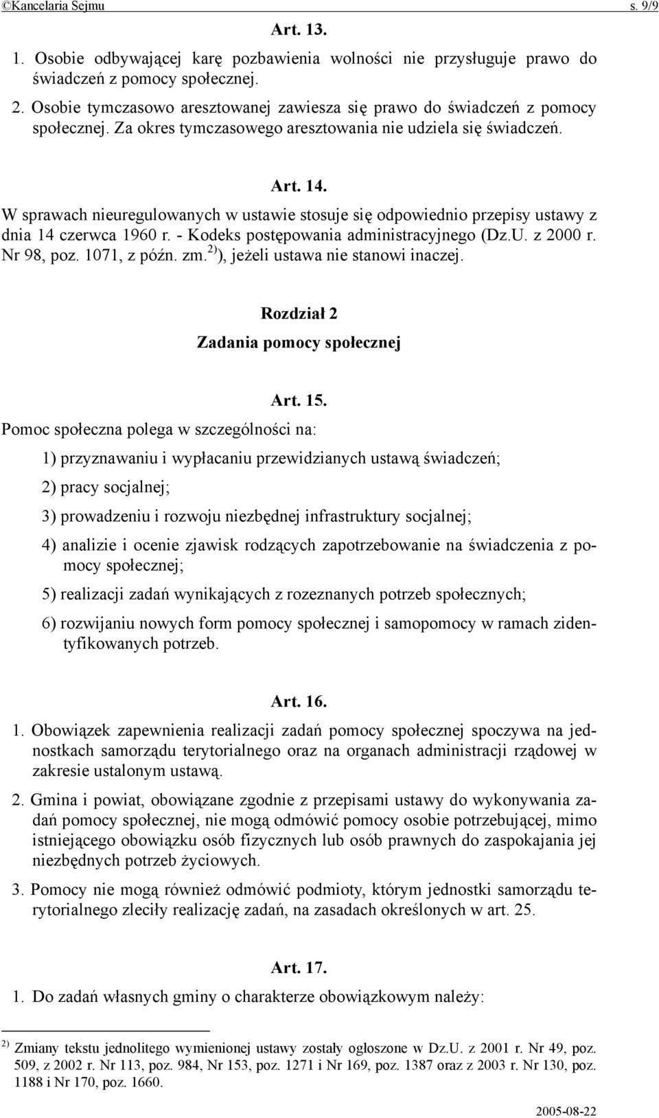 W sprawach nieuregulowanych w ustawie stosuje się odpowiednio przepisy ustawy z dnia 14 czerwca 1960 r. - Kodeks postępowania administracyjnego (Dz.U. z 2000 r. Nr 98, poz. 1071, z późn. zm.