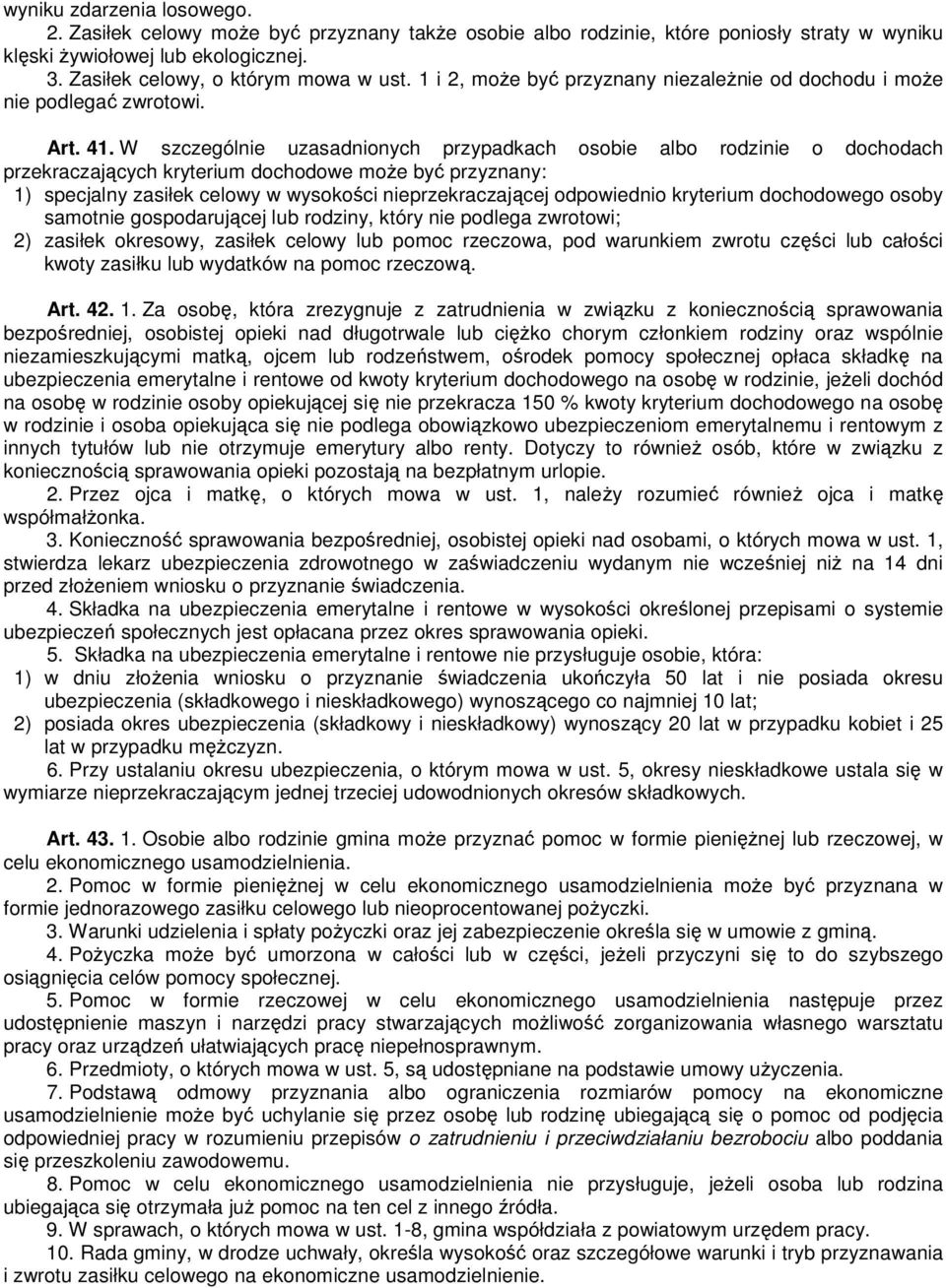 W szczególnie uzasadnionych przypadkach osobie albo rodzinie o dochodach przekraczających kryterium dochodowe moŝe być przyznany: 1) specjalny zasiłek celowy w wysokości nieprzekraczającej