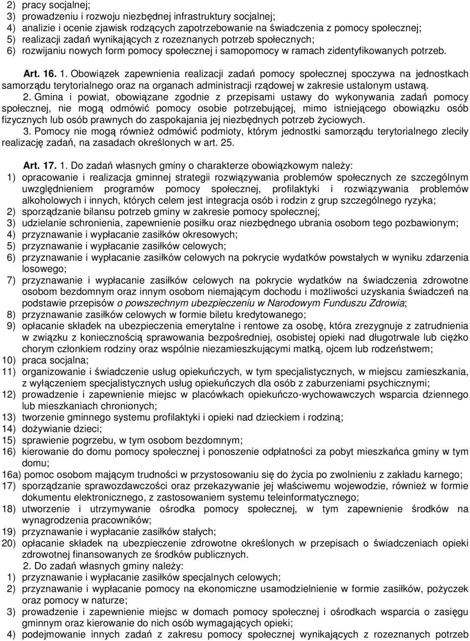 . 1. Obowiązek zapewnienia realizacji zadań pomocy społecznej spoczywa na jednostkach samorządu terytorialnego oraz na organach administracji rządowej w zakresie ustalonym ustawą. 2.