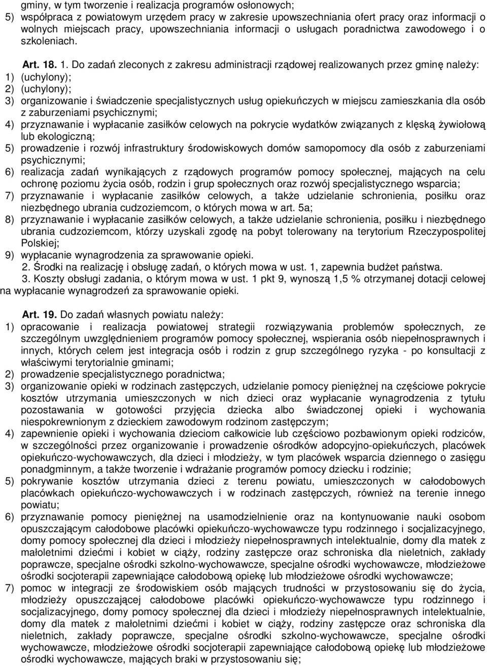 . 1. Do zadań zleconych z zakresu administracji rządowej realizowanych przez gminę naleŝy: 1) (uchylony); 2) (uchylony); 3) organizowanie i świadczenie specjalistycznych usług opiekuńczych w miejscu