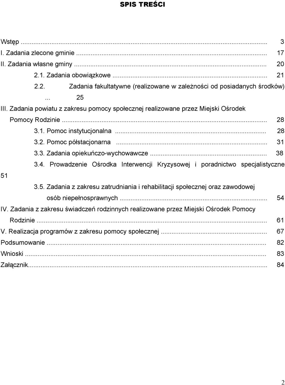 .. 38 3.4. Prowadzenie Ośrodka Interwencji Kryzysowej i poradnictwo specjalistyczne 51 3.5. Zadania z zakresu zatrudniania i rehabilitacji społecznej oraz zawodowej osób niepełnosprawnych... 54 IV.