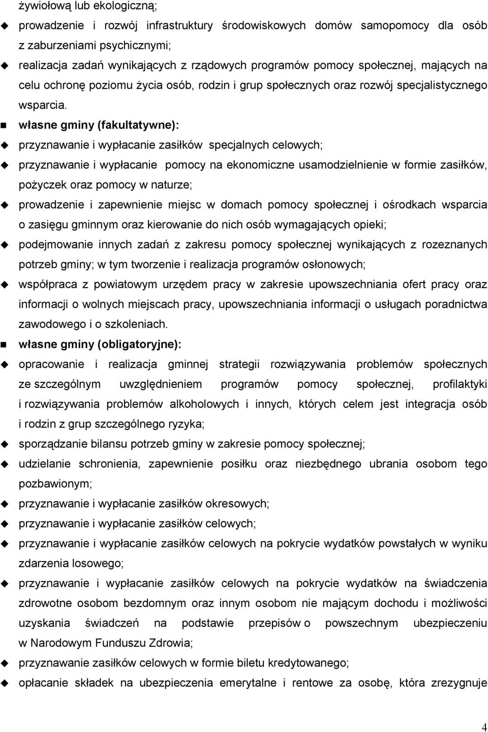 własne gminy (fakultatywne): przyznawanie i wypłacanie zasiłków specjalnych celowych; przyznawanie i wypłacanie pomocy na ekonomiczne usamodzielnienie w formie zasiłków, pożyczek oraz pomocy w