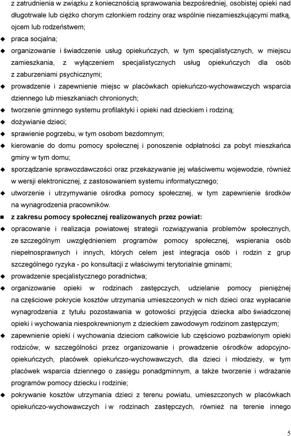 psychicznymi; prowadzenie i zapewnienie miejsc w placówkach opiekuńczo-wychowawczych wsparcia dziennego lub mieszkaniach chronionych; tworzenie gminnego systemu profilaktyki i opieki nad dzieckiem i