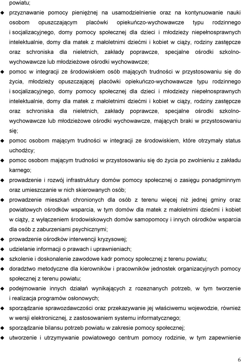 szkolnowychowawcze lub młodzieżowe ośrodki wychowawcze; pomoc w integracji ze środowiskiem osób mających trudności w przystosowaniu się do życia, młodzieży opuszczającej placówki