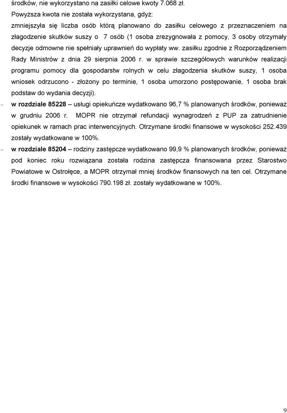 osoby otrzymały decyzje odmowne nie spełniały uprawnień do wypłaty ww. zasiłku zgodnie z Rozporządzeniem Rady Ministrów z dnia 29 sierpnia 2006 r.