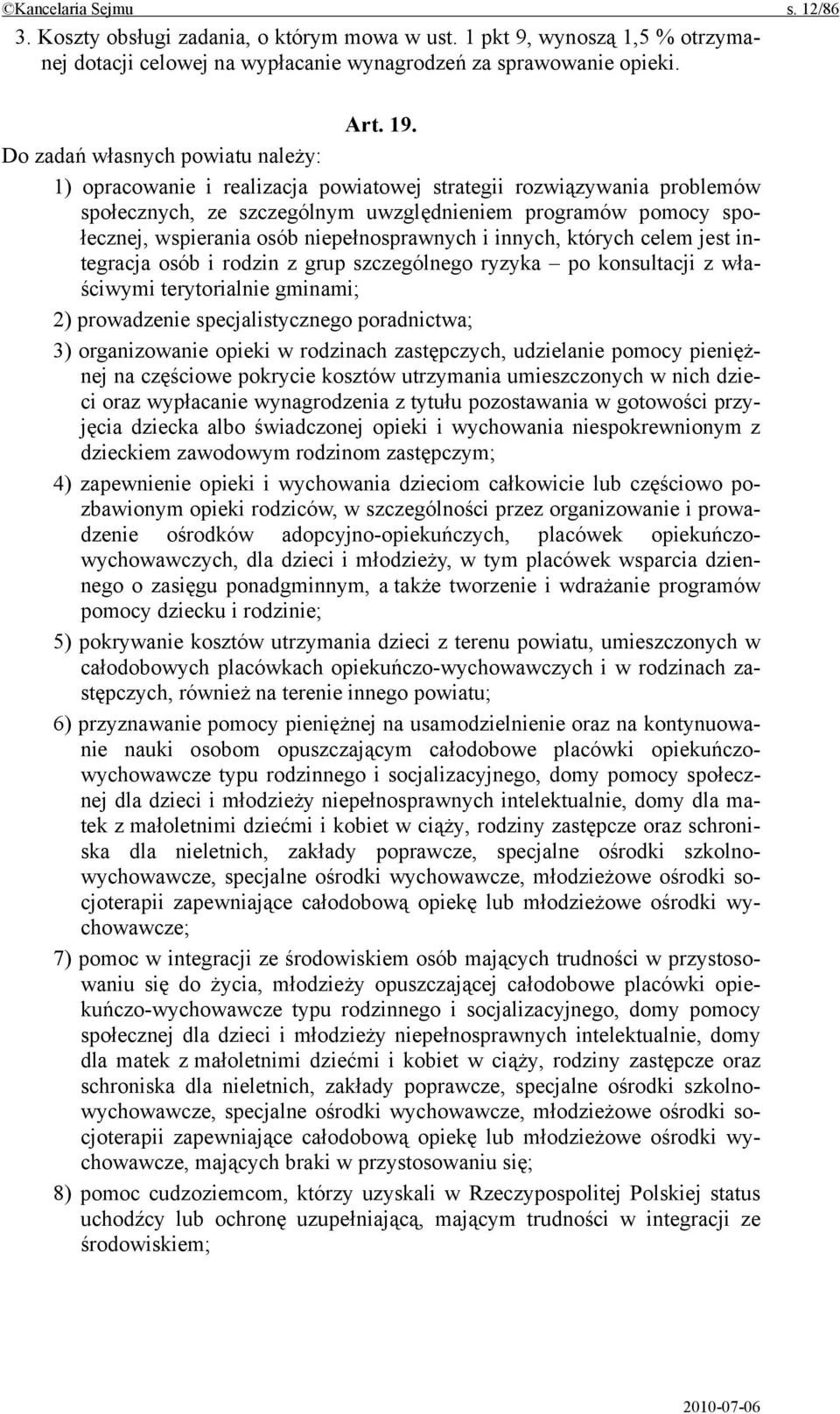 niepełnosprawnych i innych, których celem jest integracja osób i rodzin z grup szczególnego ryzyka po konsultacji z właściwymi terytorialnie gminami; 2) prowadzenie specjalistycznego poradnictwa; 3)