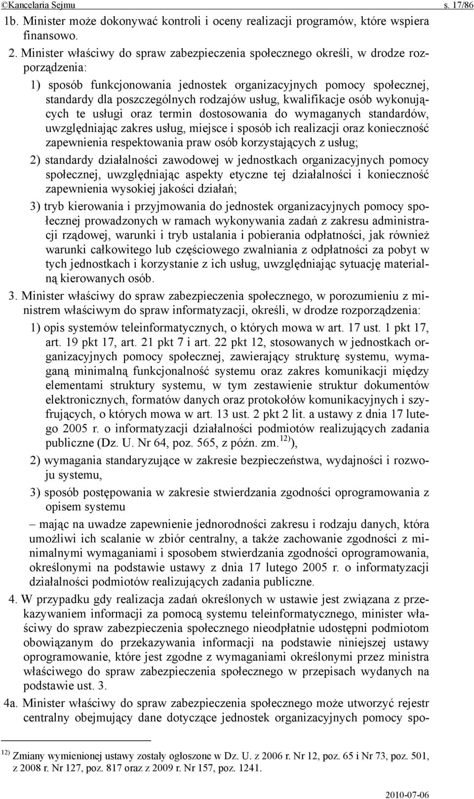 usług, kwalifikacje osób wykonujących te usługi oraz termin dostosowania do wymaganych standardów, uwzględniając zakres usług, miejsce i sposób ich realizacji oraz konieczność zapewnienia