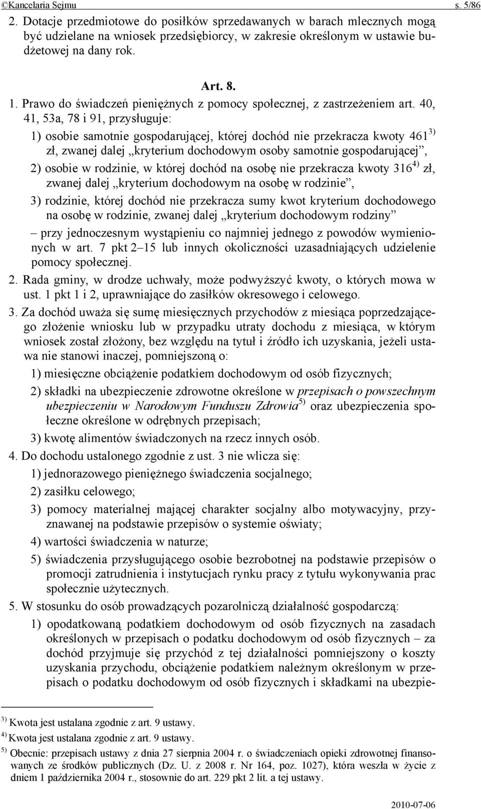 40, 41, 53a, 78 i 91, przysługuje: 1) osobie samotnie gospodarującej, której dochód nie przekracza kwoty 461 3) zł, zwanej dalej kryterium dochodowym osoby samotnie gospodarującej, 2) osobie w