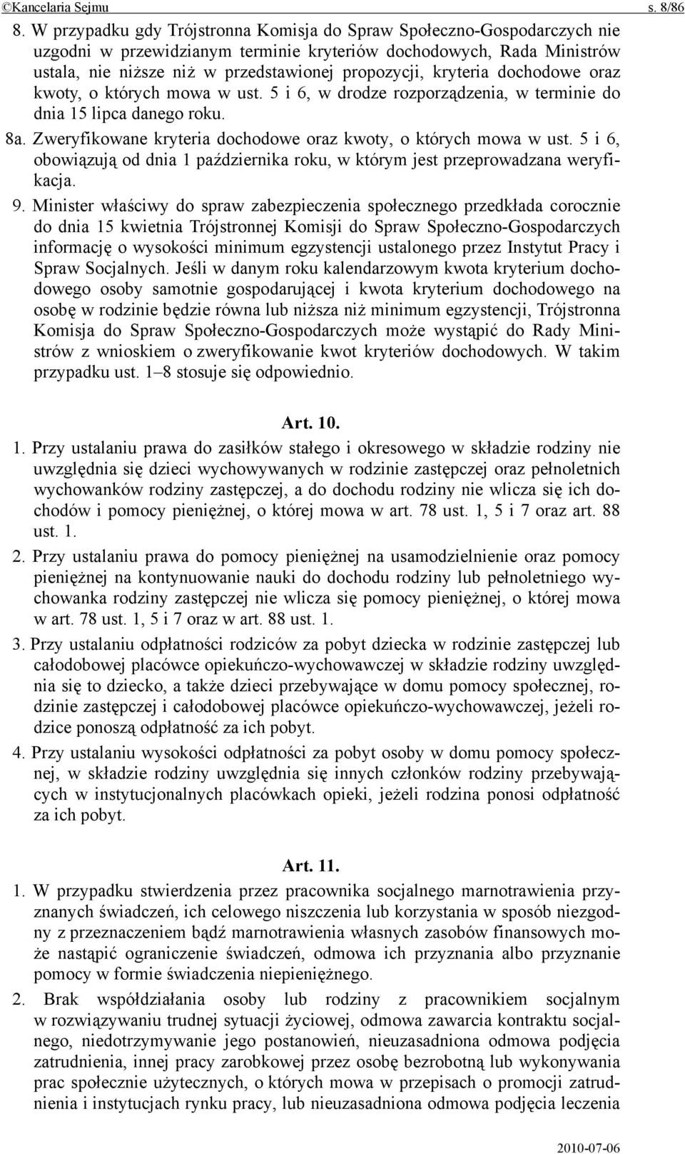 kryteria dochodowe oraz kwoty, o których mowa w ust. 5 i 6, w drodze rozporządzenia, w terminie do dnia 15 lipca danego roku. 8a. Zweryfikowane kryteria dochodowe oraz kwoty, o których mowa w ust.