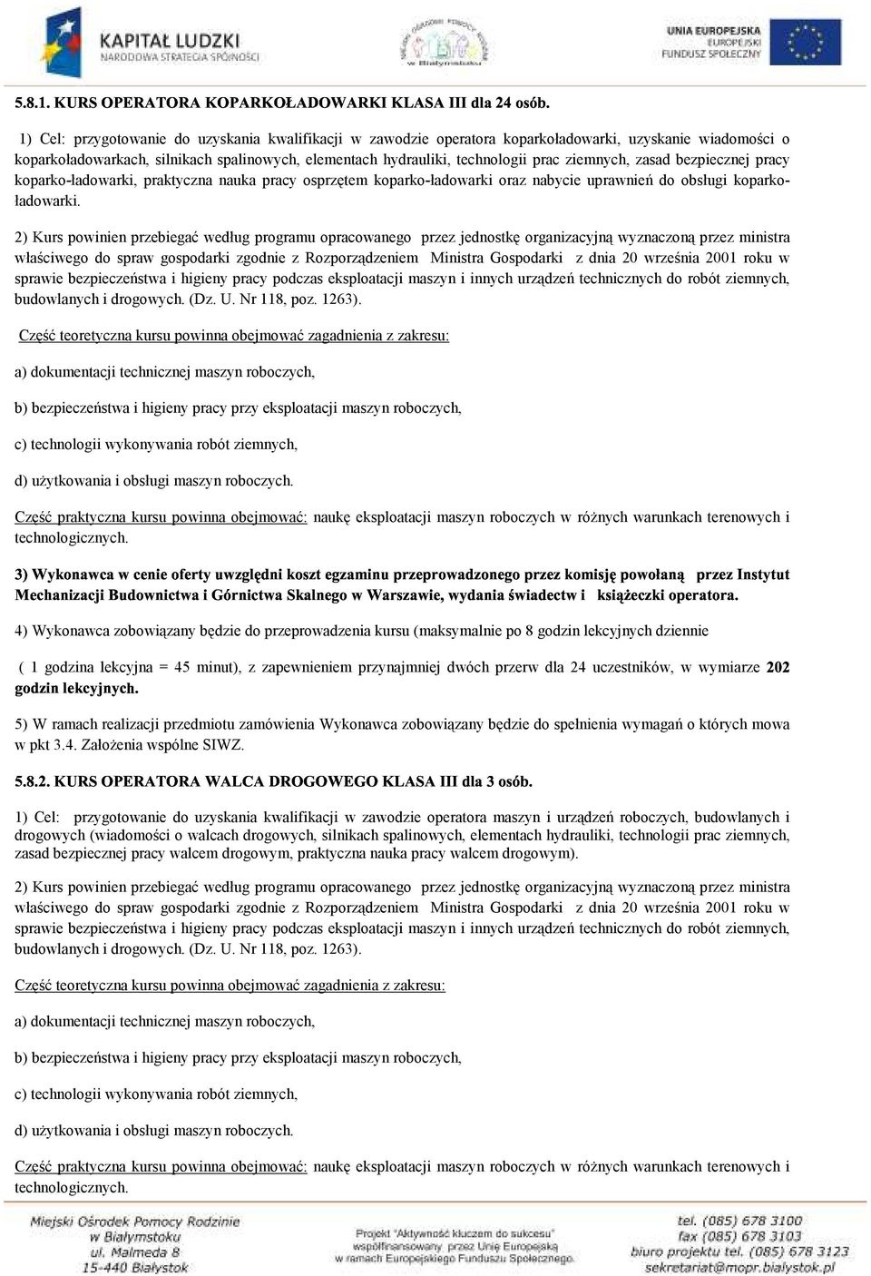 2) Kurs powinien przebiegać według programu opracowanego przez jednostkę organizacyjną wyznaczoną przez ministra właściwego do spraw gospodarki zgodnie z Rozporządzeniem Ministra Gospodarki z dnia 20