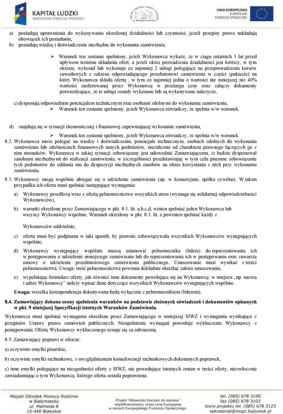 okresie, wykonał lub wykonuje co najmniej 2 usługi polegające na przeprowadzeniu kursów zawodowych z zakresu odpowiadającego przedmiotowi zamówienia w części (pakiecie) na który Wykonawca składa