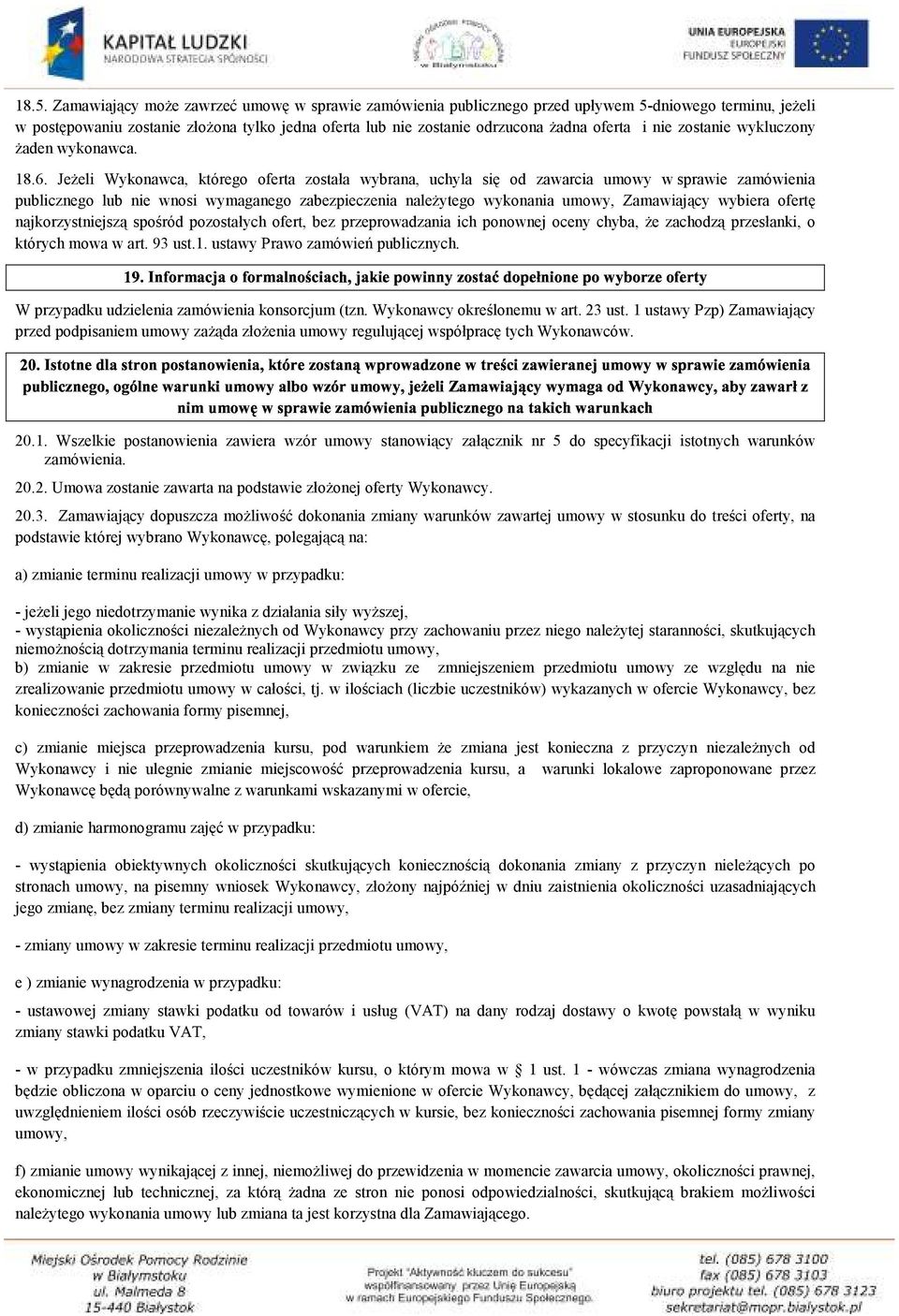 zostanie wykluczony żaden wykonawca. 18.6. Jeżeli Wykonawca, którego oferta została wybrana, uchyla się od zawarcia umowy w sprawie zamówienia 1!