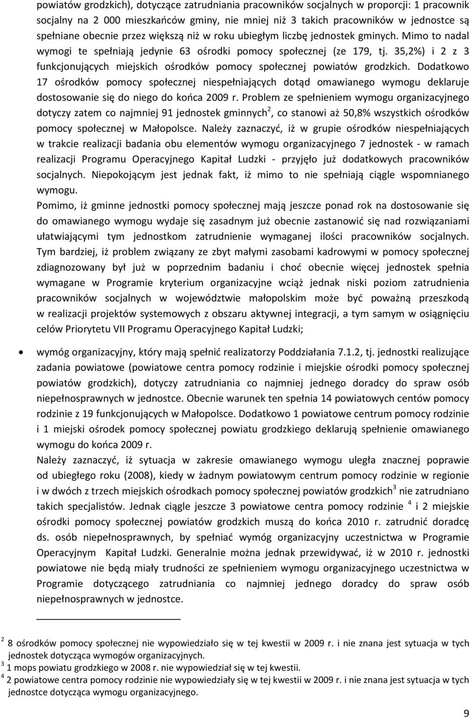 35,2%) i 2 z 3 funkcjonujących miejskich ośrodków pomocy społecznej powiatów grodzkich.