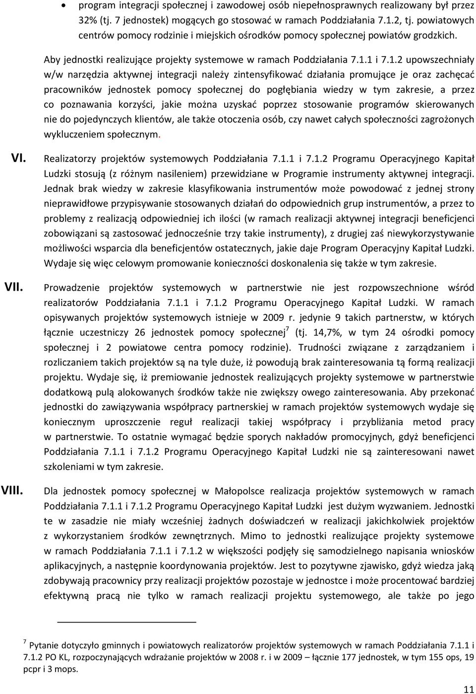 1 i 7.1.2 upowszechniały w/w narzędzia aktywnej integracji należy zintensyfikować działania promujące je oraz zachęcać pracowników jednostek pomocy społecznej do pogłębiania wiedzy w tym zakresie, a