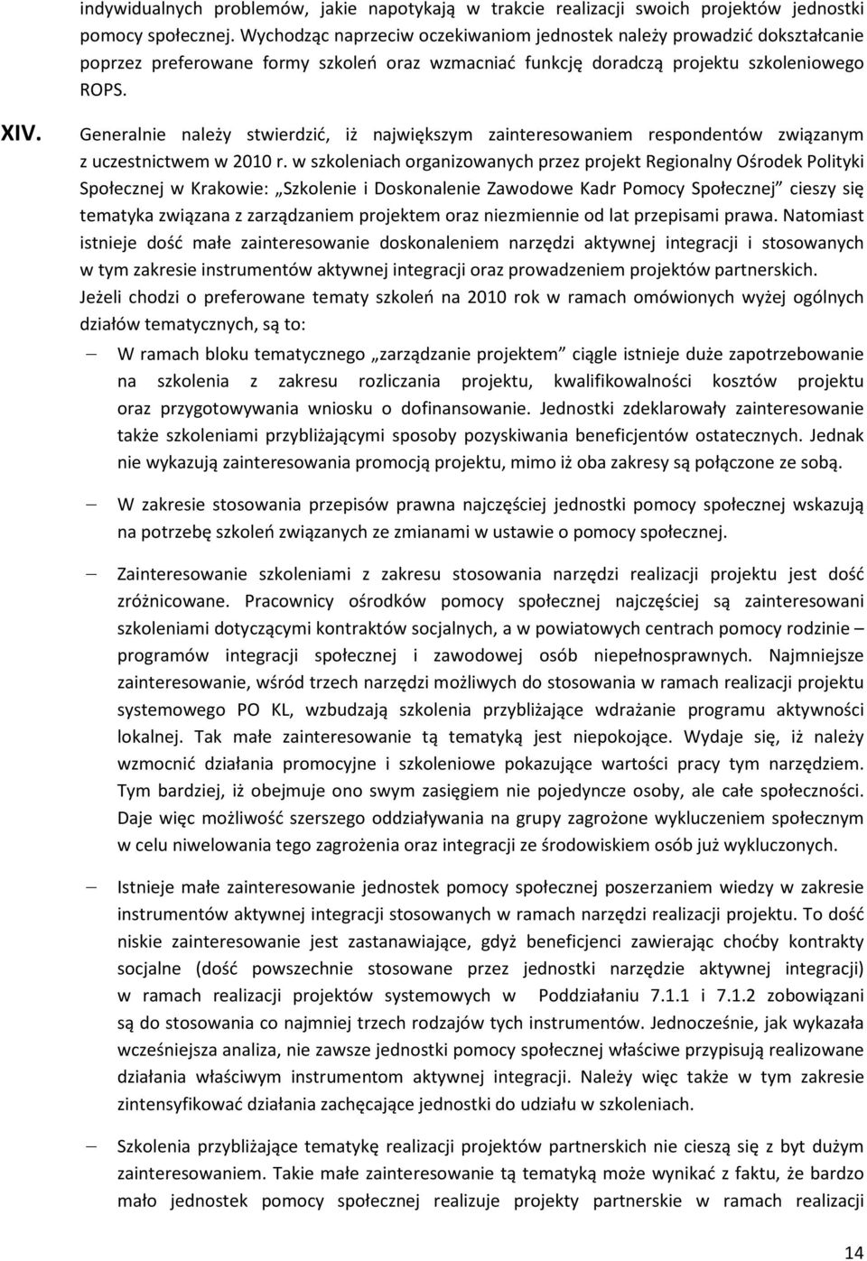 Generalnie należy stwierdzić, iż największym zainteresowaniem respondentów związanym z uczestnictwem w 21 r.