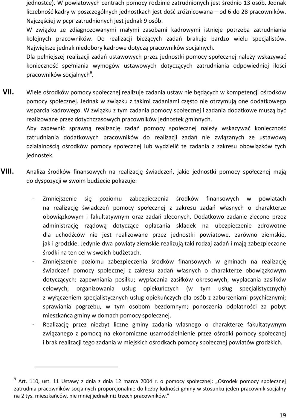 Do realizacji bieżących zadań brakuje bardzo wielu specjalistów. Największe jednak niedobory kadrowe dotyczą pracowników socjalnych.