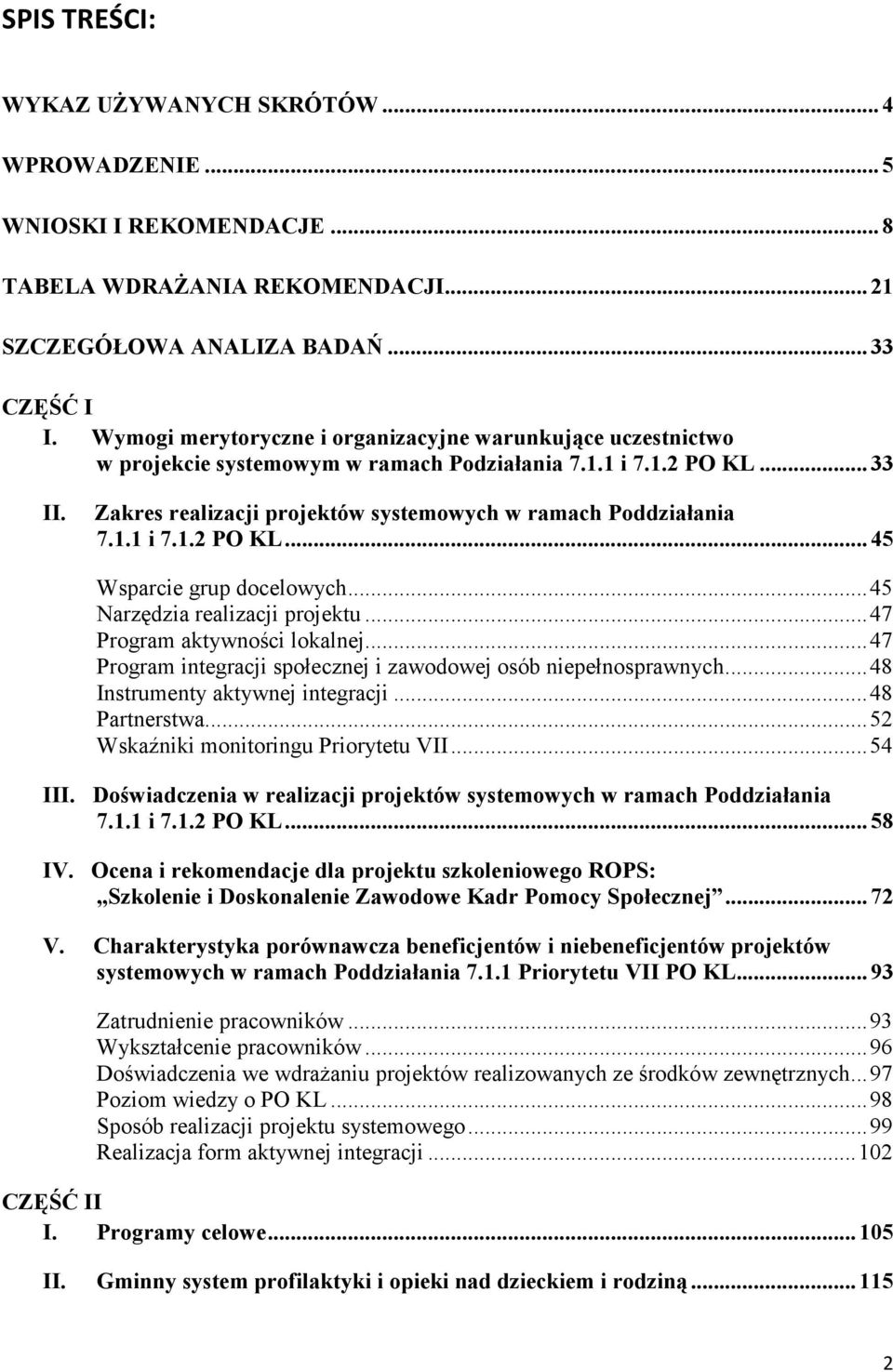 1.1 i 7.1.2 PO KL... 45 Wsparcie grup docelowych... 45 Narzędzia realizacji projektu... 47 Program aktywności lokalnej... 47 Program integracji społecznej i zawodowej osób niepełnosprawnych.