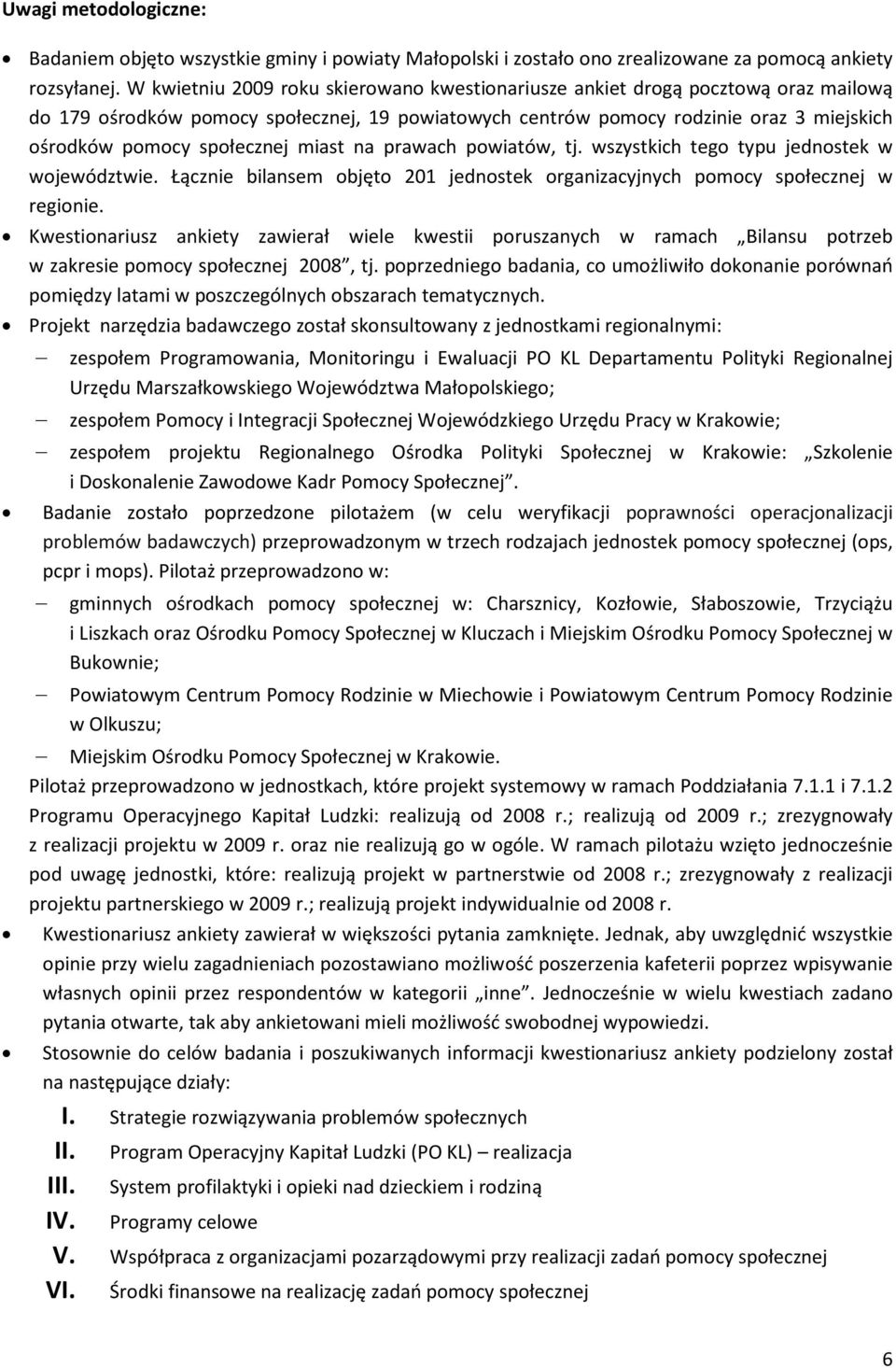 miast na prawach powiatów, tj. wszystkich tego typu jednostek w województwie. Łącznie bilansem objęto 21 jednostek organizacyjnych pomocy społecznej w regionie.