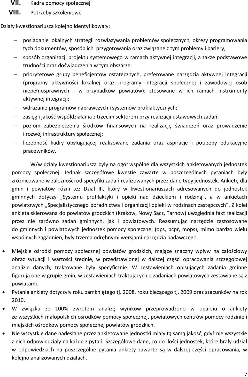 sposób ich przygotowania oraz związane z tym problemy i bariery; sposób organizacji projektu systemowego w ramach aktywnej integracji, a także podstawowe trudności oraz doświadczenia w tym obszarze;