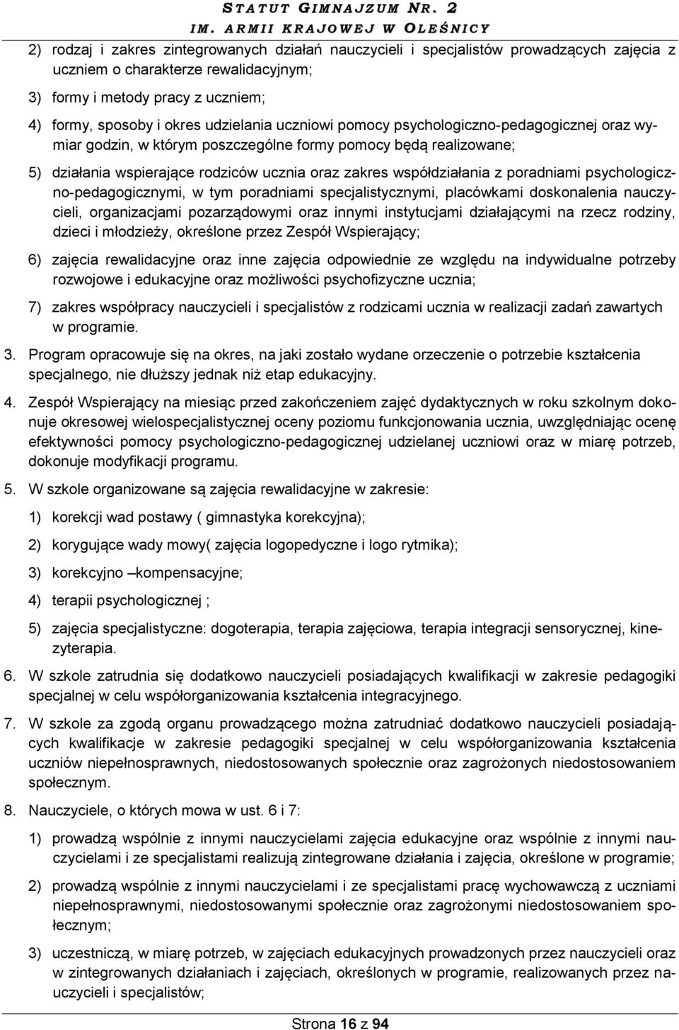 poradniami psychologiczno-pedagogicznymi, w tym poradniami specjalistycznymi, placówkami doskonalenia nauczycieli, organizacjami pozarządowymi oraz innymi instytucjami działającymi na rzecz rodziny,