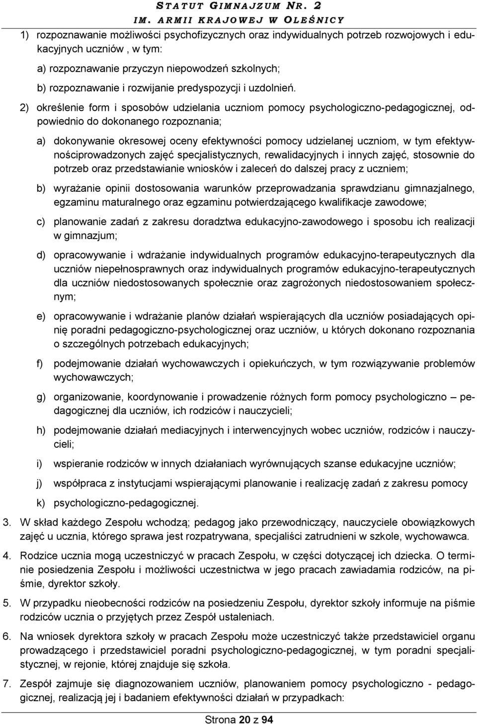 2) określenie form i sposobów udzielania uczniom pomocy psychologiczno-pedagogicznej, odpowiednio do dokonanego rozpoznania; a) dokonywanie okresowej oceny efektywności pomocy udzielanej uczniom, w