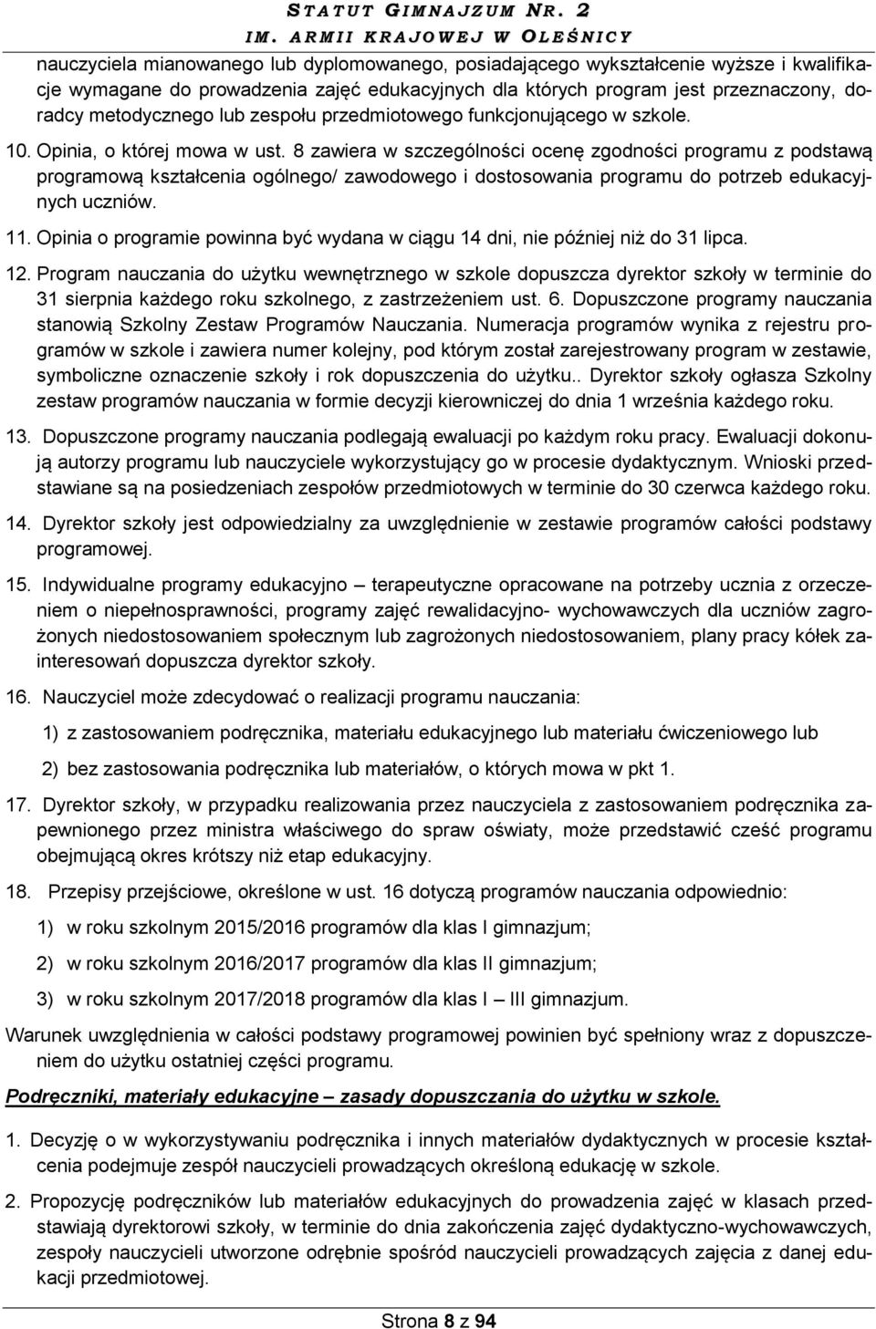 8 zawiera w szczególności ocenę zgodności programu z podstawą programową kształcenia ogólnego/ zawodowego i dostosowania programu do potrzeb edukacyjnych uczniów. 11.