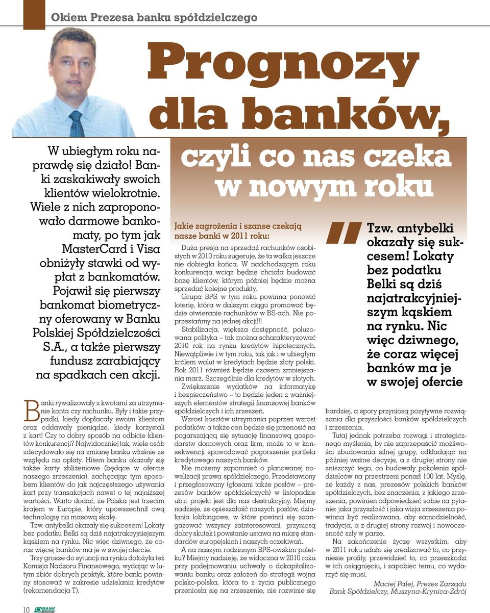 Pojawił się pierwszy bankomat biometryczny oferowany w Banku Polskiej Spółdzielczości S.A., a także pierwszy fundusz zarabiający na spadkach cen akcji.