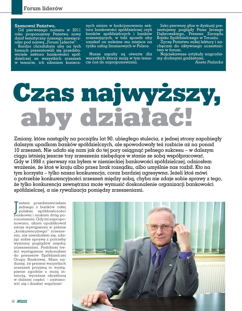 bankowości spółdzielczej czyli banków spółdzielczych i banków zrzeszających, w taki sposób aby uzyskał on należne mu miejsce na rynku usług finansowych w Polsce.