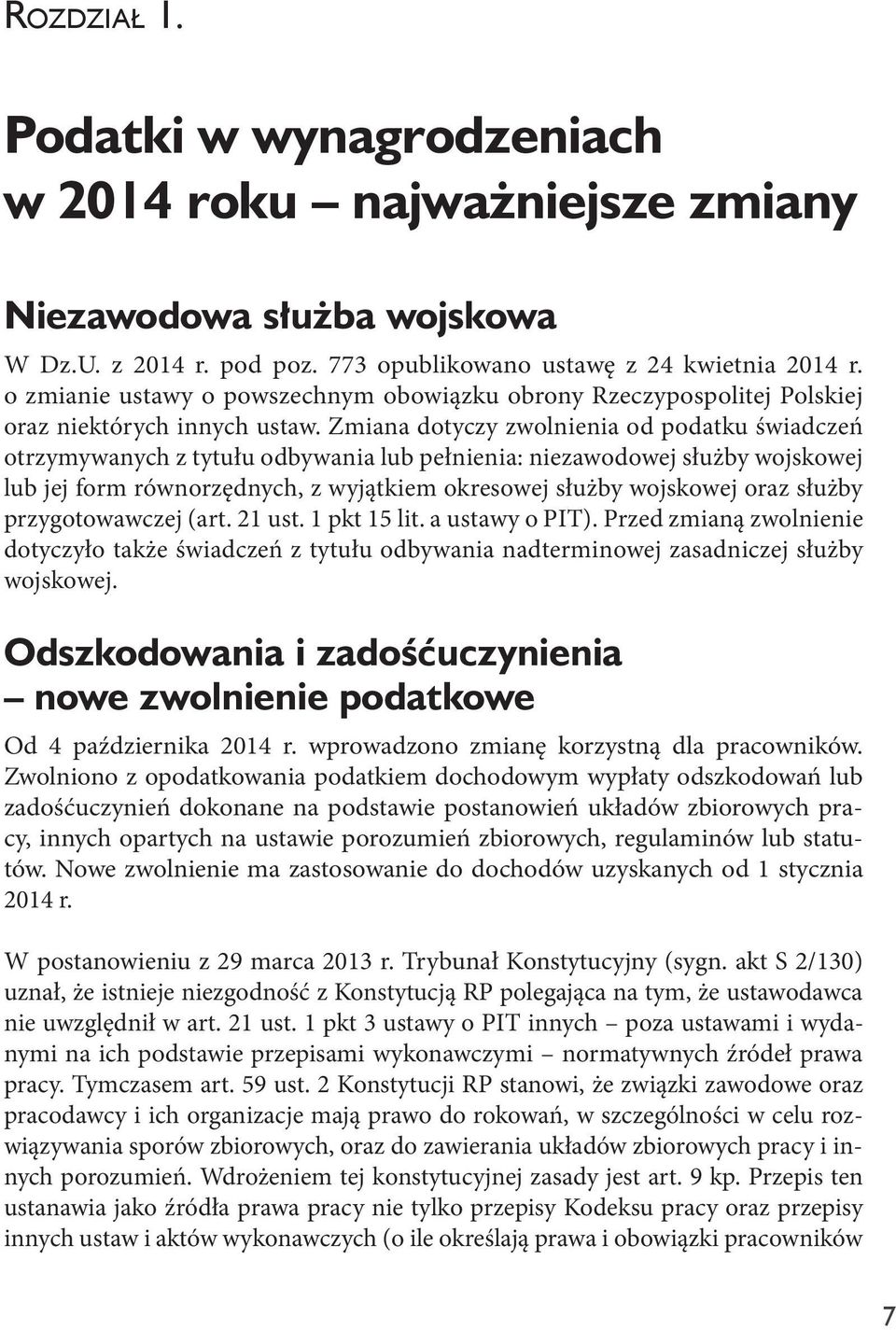 Zmiana dotyczy zwolnienia od podatku świadczeń otrzymywanych z tytułu odbywania lub pełnienia: niezawodowej służby wojskowej lub jej form równorzędnych, z wyjątkiem okresowej służby wojskowej oraz